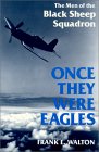 Click here to buy 'Once They Were Eagles: The Men of the Black Sheep Sqn.'