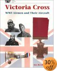 Victoria Cross WWI: WWI Airmen and Their Aircraft